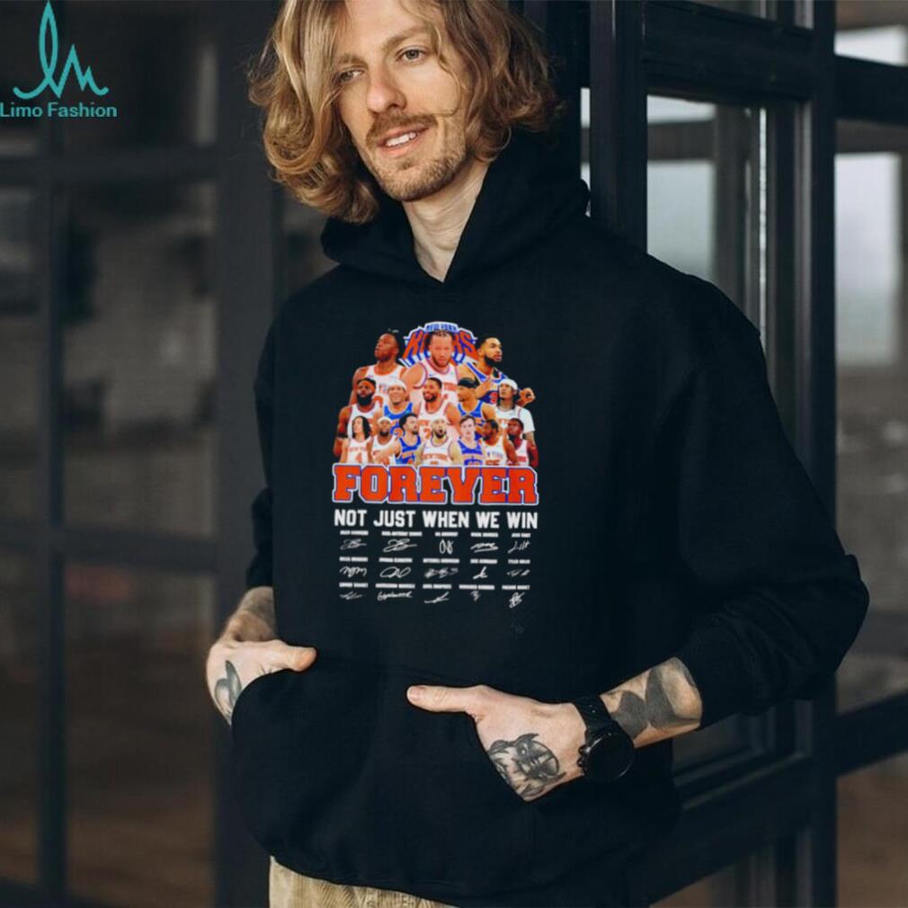 New York Knicks forever not just when we win signatures 2026 shirt New York Knicks forever not just when we win signatures 2026 shirt