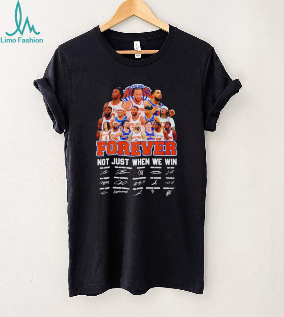 New York Knicks forever not just when we win signatures 2026 shirt New York Knicks forever not just when we win signatures 2026 shirt