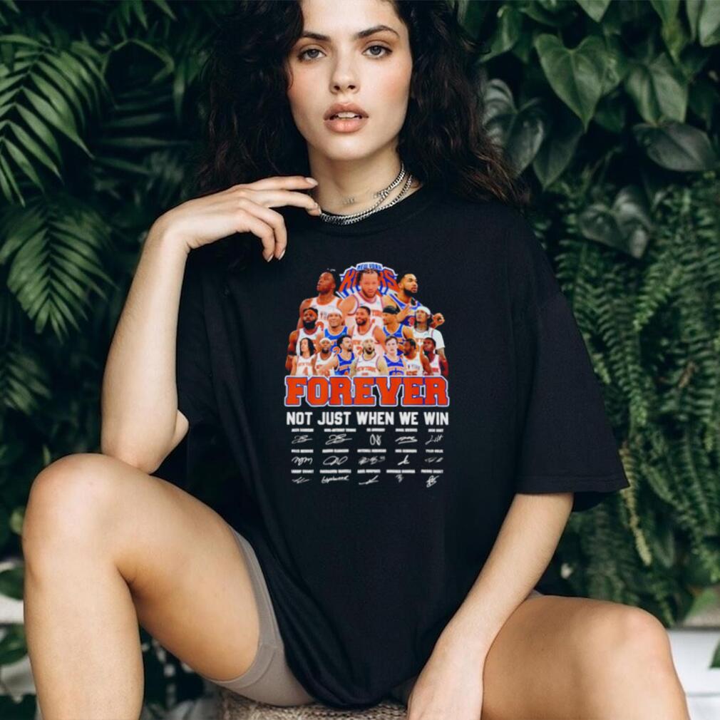 New York Knicks forever not just when we win signatures 2026 shirt New York Knicks forever not just when we win signatures 2026 shirt
