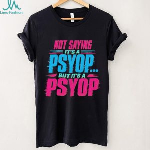 Not Saying Its A Psyop Neon Glitch Quote Humor T Shirt