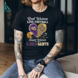 Real Women Love Football Smart Women Love LSU and Saints T Shirt