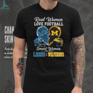 Real Women Love Football Smart Women Love Lions and Wolverines T Shirt