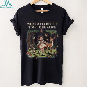 Retro What A Fucked Up Time To Be Alive Sarcastic Forest Girl T Shirt