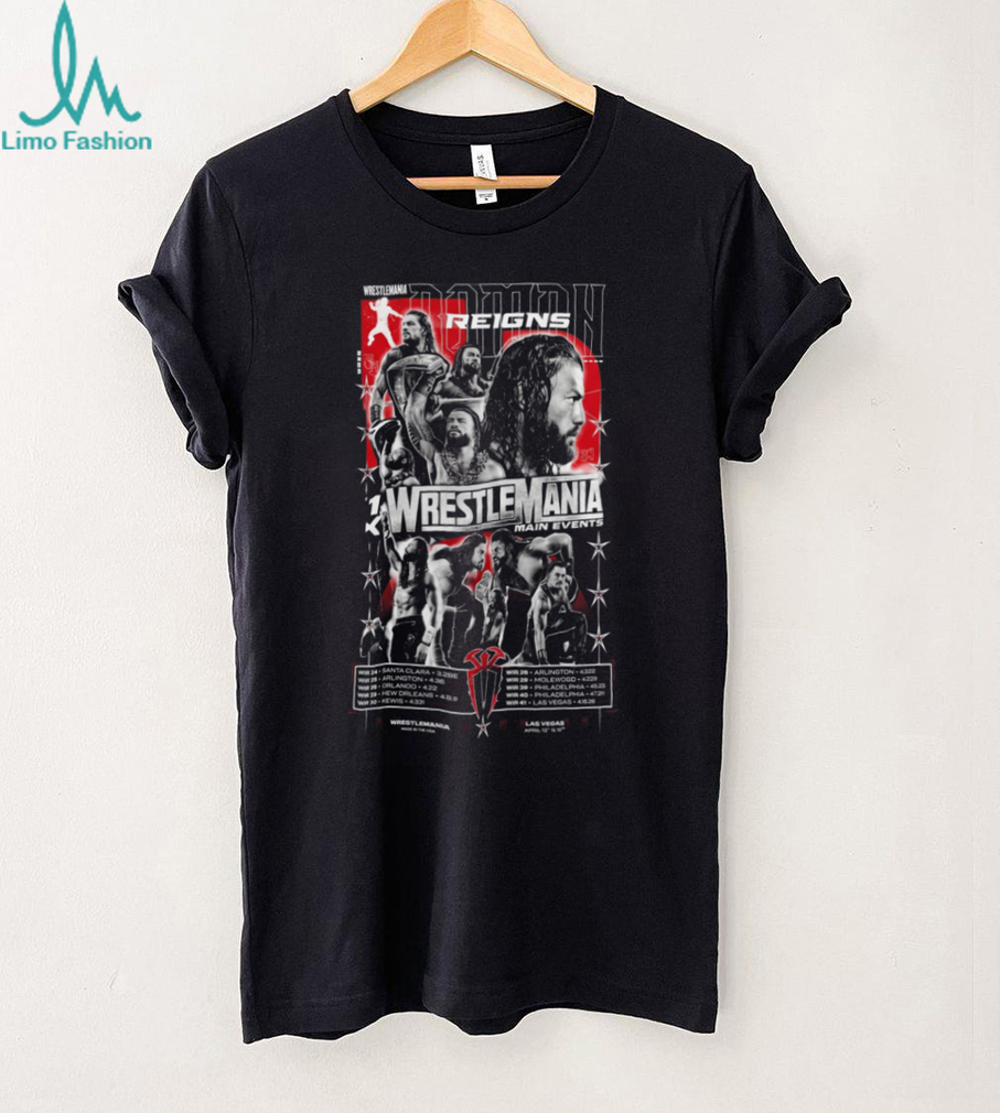 Roman Reigns WrestleMania Main Events Career Tribute T Shirt Roman Reigns WrestleMania Main Events Career Tribute T Shirt