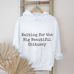 Sarcastic Dark Humor Waiting For The Obituary T Shirt