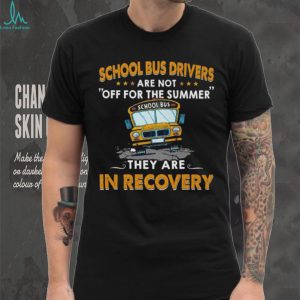 School Bus Driver Funny Recovery Summer Humor Teacher T Shirt
