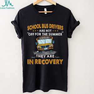 School Bus Driver Funny Recovery Summer Humor Teacher T Shirt