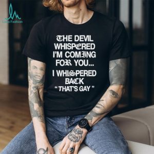 The Devil Whispered Funny Quote Sarcastic Graphic T Shirt