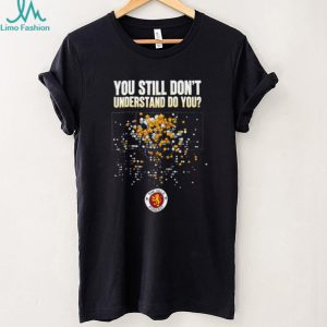 The Villa Podcast you still don’t understand do you shirt