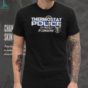 Thermostat Police To Protect And Conserve Funny T Shirt