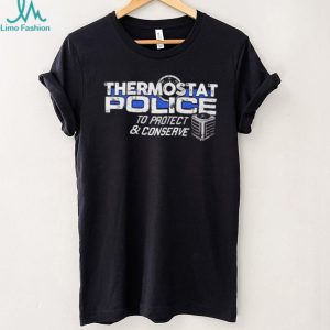 Thermostat Police To Protect And Conserve Funny T Shirt