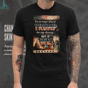 Trump Decency We Do Patriotic American Flag T Shirt