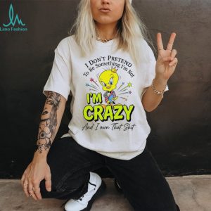 Tweety Bird I Am Crazy And I Own That Shit Funny Cartoon Quote T Shirt