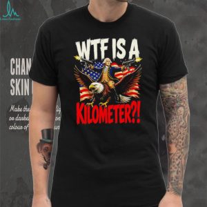 WTF Is A Kilometer George Washington Eagle American Flag Funny T Shirt WTF Is A Kilometer George Washington Eagle American Flag Funny T Shirt