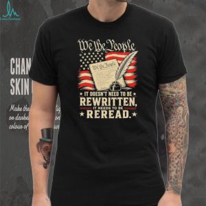 We The People Reread the Constitution Patriotic Quill T Shirt We The People Reread the Constitution Patriotic Quill T Shirt