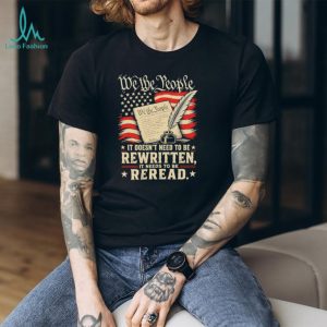 We The People Reread the Constitution Patriotic Quill T Shirt