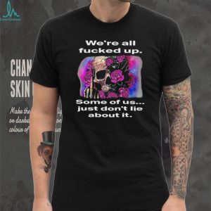 We’re All F….ed Up Skull and Roses Middle Finger T Shirt We’re All F….ed Up Skull and Roses Middle Finger T Shirt
