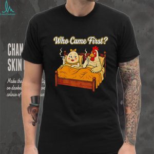 Who Came First Chicken and Egg Funny Bedroom Joke T Shirt Who Came First Chicken and Egg Funny Bedroom Joke T Shirt