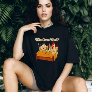 Who Came First Chicken and Egg Funny Bedroom Joke T Shirt