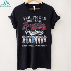 Yes I'm Old But I Saw Braves Greatness Thank You For The Memories Baseball T Shirt
