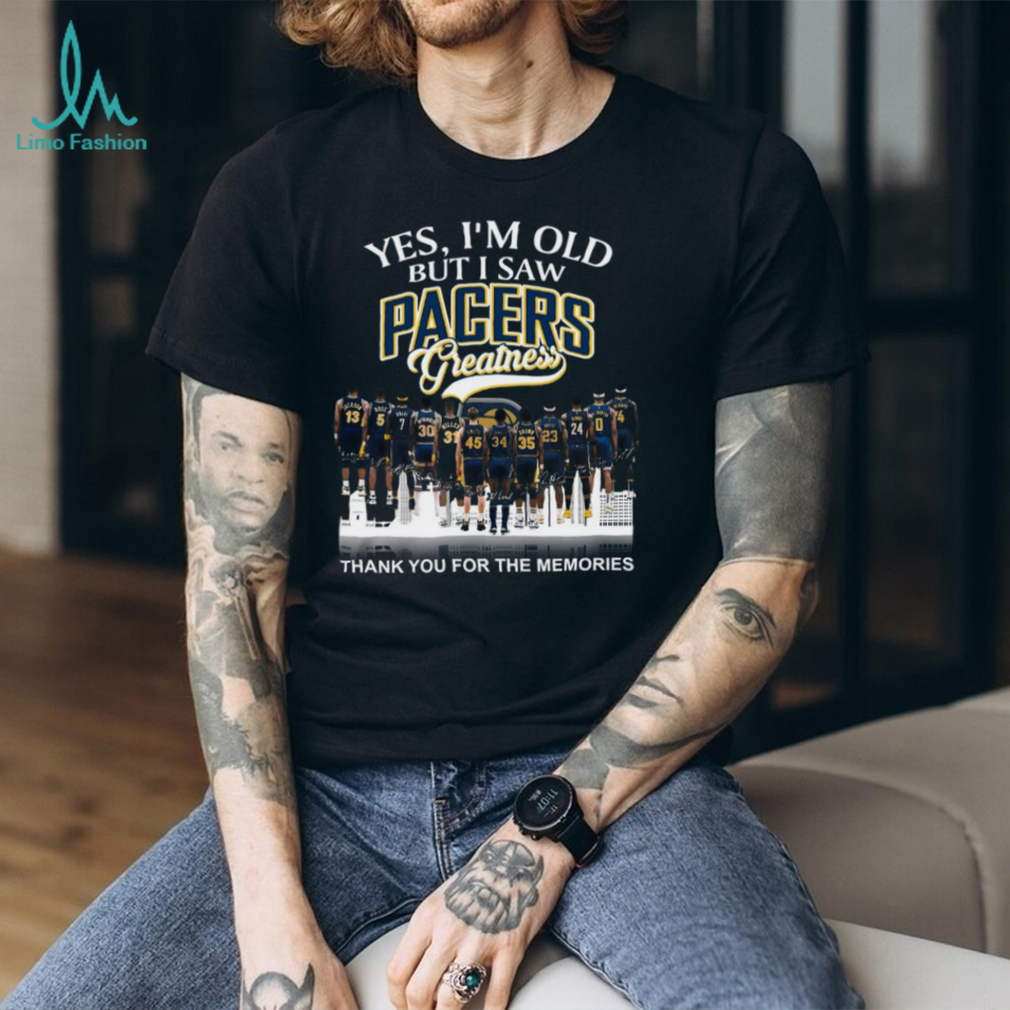 Yes I’m Old But I Saw Pacers Greatness Basketball Legends Memories T Shirt Yes I’m Old But I Saw Pacers Greatness Basketball Legends Memories T Shirt