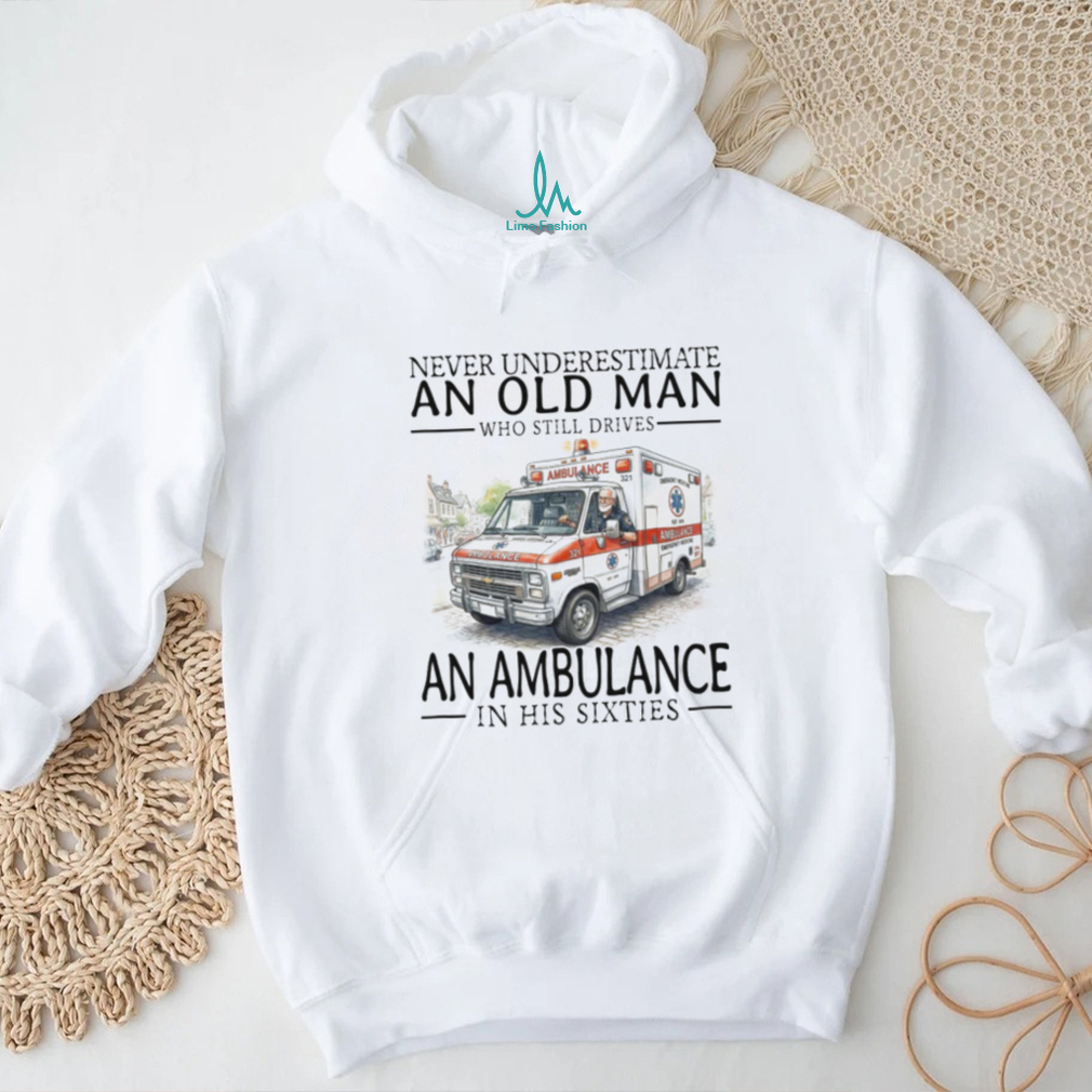 Ambulance Driver Old Man in His Sixties EMT Paramedic T Shirt Ambulance Driver Old Man in His Sixties EMT Paramedic T Shirt