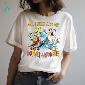 All I need are my homies and hobbies shirt All I need are my homies and hobbies shirt