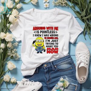 Arguing with me is pointless I knew I was wrong 10 minutes ago Minion shirt