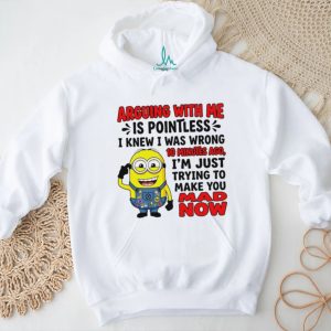 Arguing with me is pointless I knew I was wrong 10 minutes ago Minion shirt