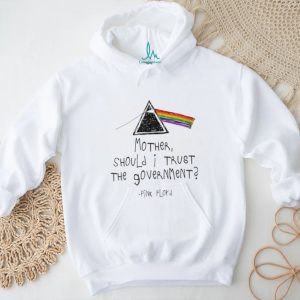 Dark Side of the Moon prism Mother should I trust the goverment – Pink Floyd shirt