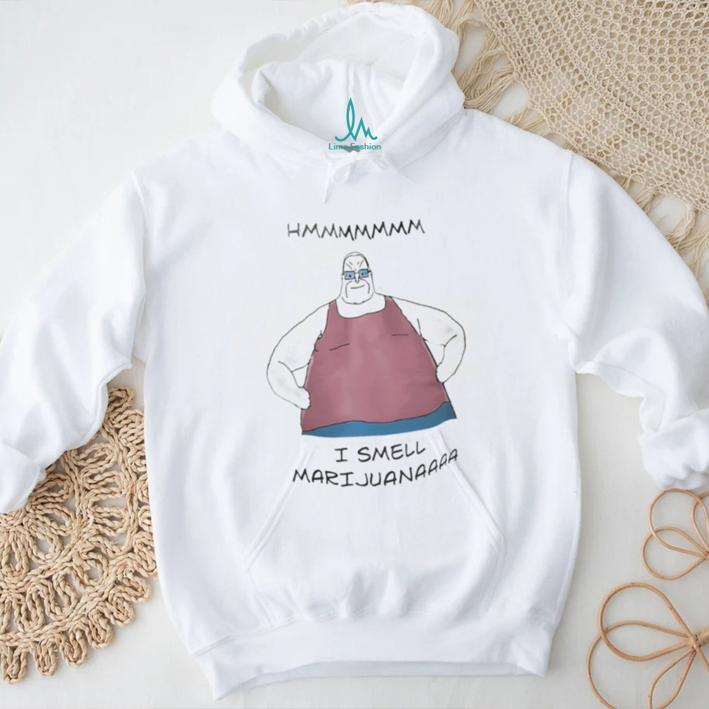 Hmmmmmmm I smell Marijuanaaaa shirt Hmmmmmmm I smell Marijuanaaaa shirt