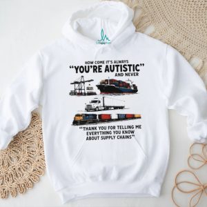 How come it’s always you’re autistic and never shirt