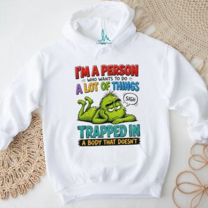 I’m a person who wants to do a lot of things Grinch shirt