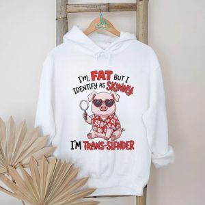 I’m at but I identify as skinny I’m trans slender cartoon pig shirt