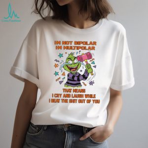 Im not bipolar Im multipolar that means Grinch shirt
