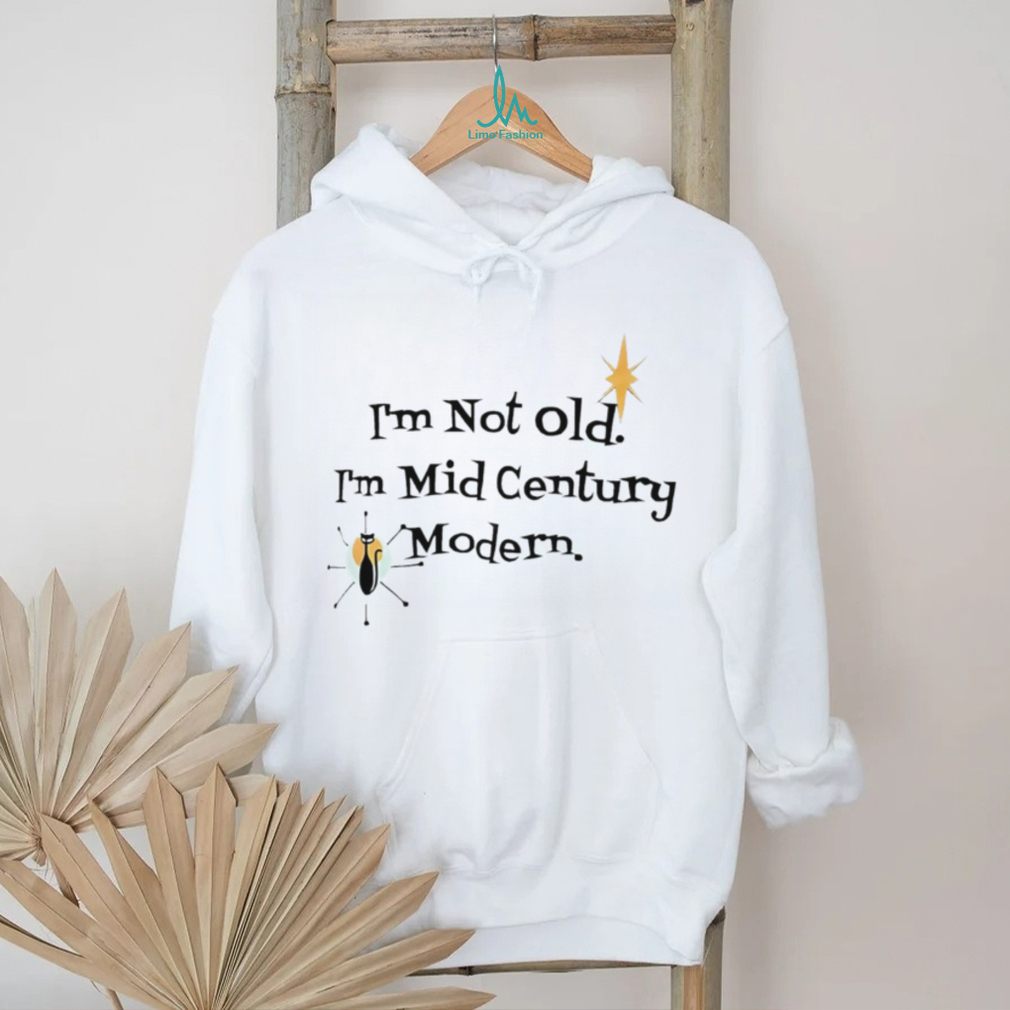 I’m not old I’m mid century modern graphic shirt I’m not old I’m mid century modern graphic shirt