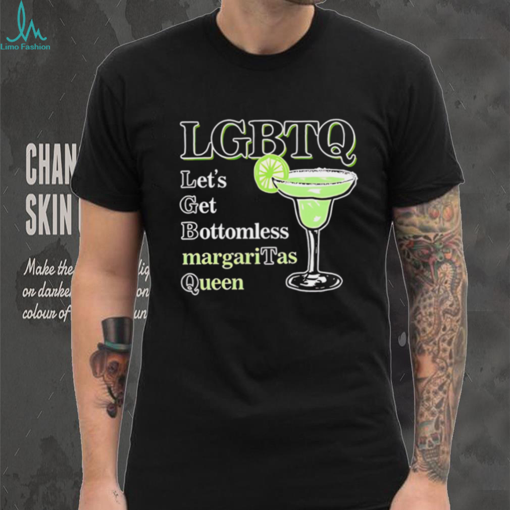 LGBTQ let’s get bottomless margaritas queen shirt LGBTQ let’s get bottomless margaritas queen shirt