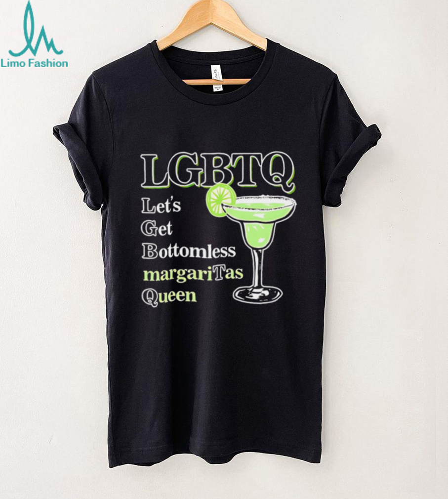 LGBTQ let’s get bottomless margaritas queen shirt LGBTQ let’s get bottomless margaritas queen shirt