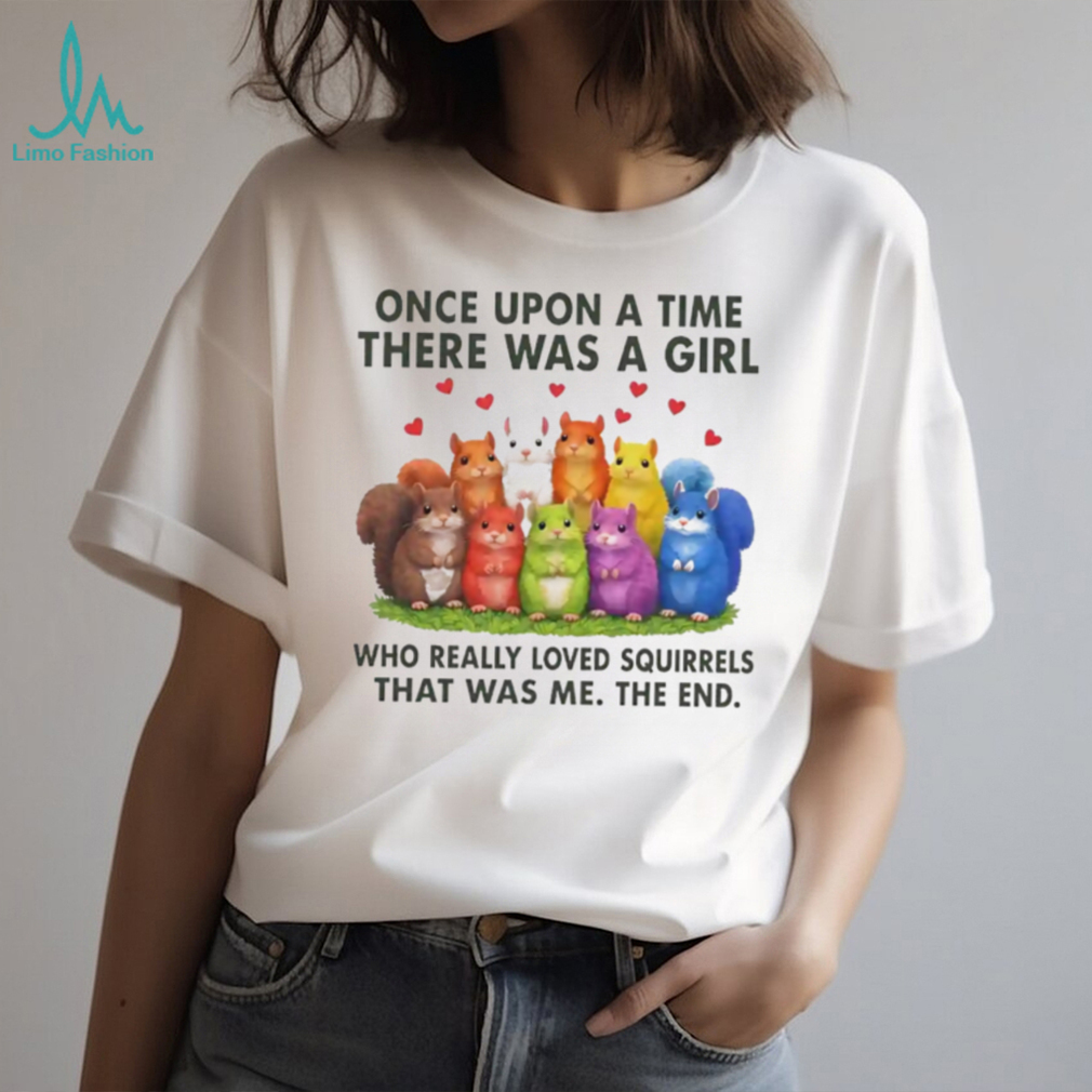 Once upon a time there was a girl who really loves squirrels shirt Once upon a time there was a girl who really loves squirrels shirt