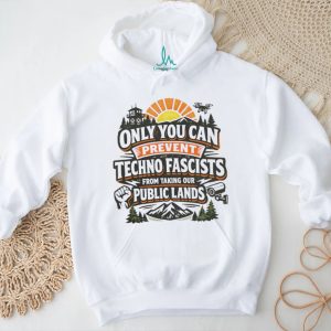Only you can prevent techno fascists from taking our public lands shirt