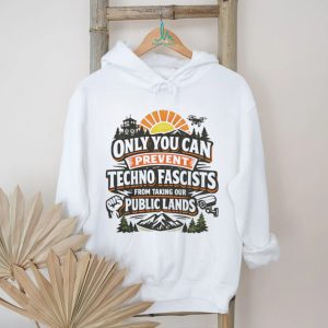 Only you can prevent techno fascists from taking our public lands shirt