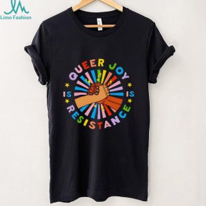 Queer Joy Is Resistance Pride shirt