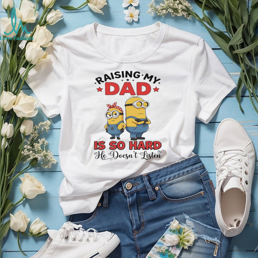 Raising my dad is so hard he doesn’t listen Minion shirt Raising my dad is so hard he doesn’t listen Minion shirt