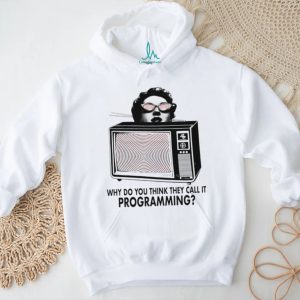 ReProgram Yourself why do you think they call it programming shirt