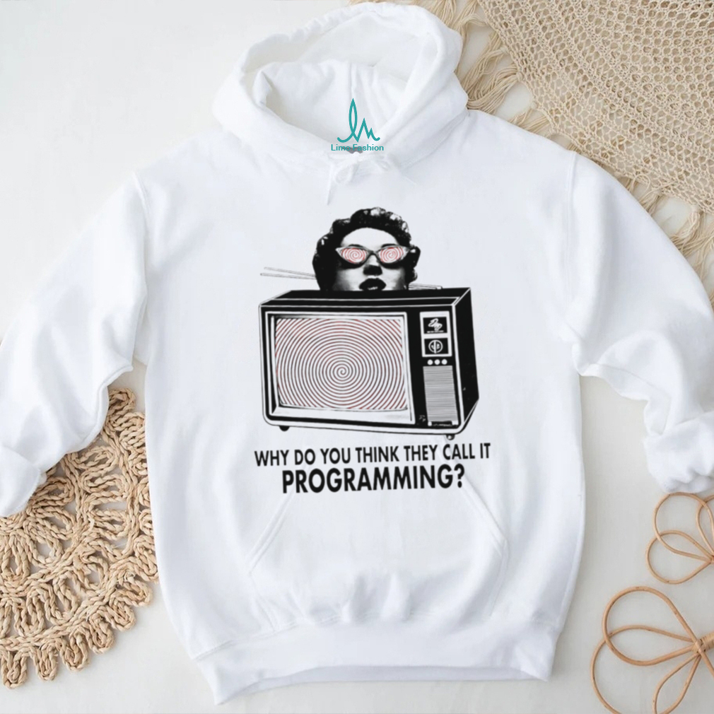 ReProgram Yourself why do you think they call it programming shirt ReProgram Yourself why do you think they call it programming shirt