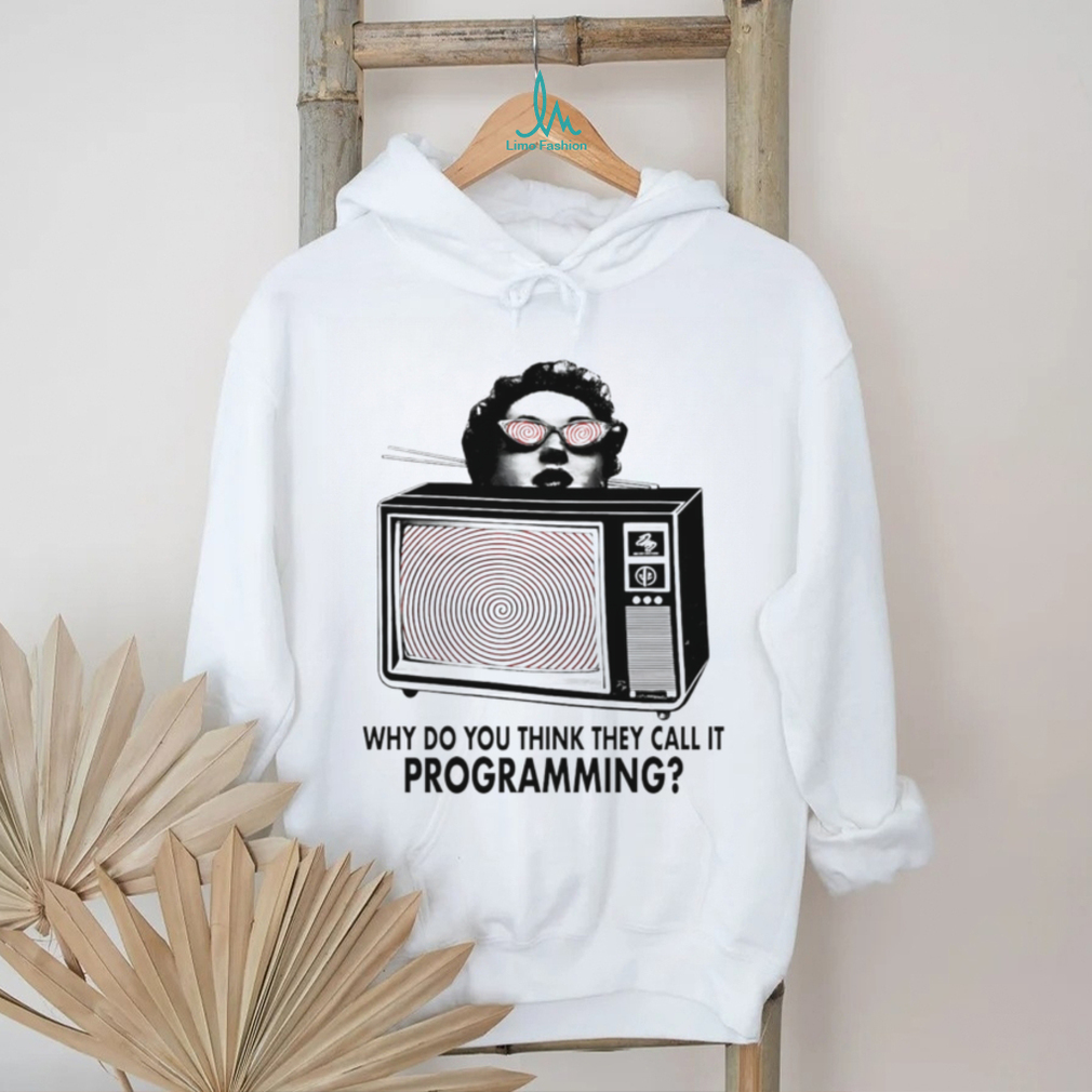 ReProgram Yourself why do you think they call it programming shirt ReProgram Yourself why do you think they call it programming shirt