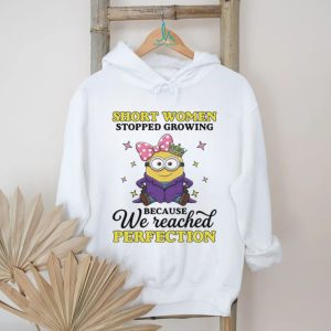 Short women stopped growing because we reached perfection Minion shirt