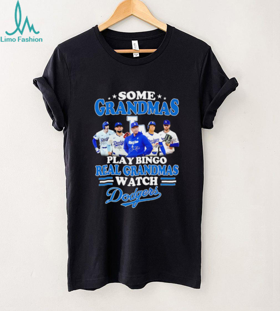 Some grandmas play bingo real grandmas watch Los Angeles Dodgers shirt Some grandmas play bingo real grandmas watch Los Angeles Dodgers shirt