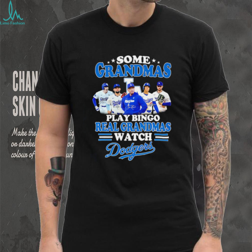 Some grandmas play bingo real grandmas watch Los Angeles Dodgers shirt Some grandmas play bingo real grandmas watch Los Angeles Dodgers shirt