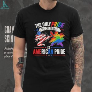 The Only Pride we celebrate is American Pride shirt
